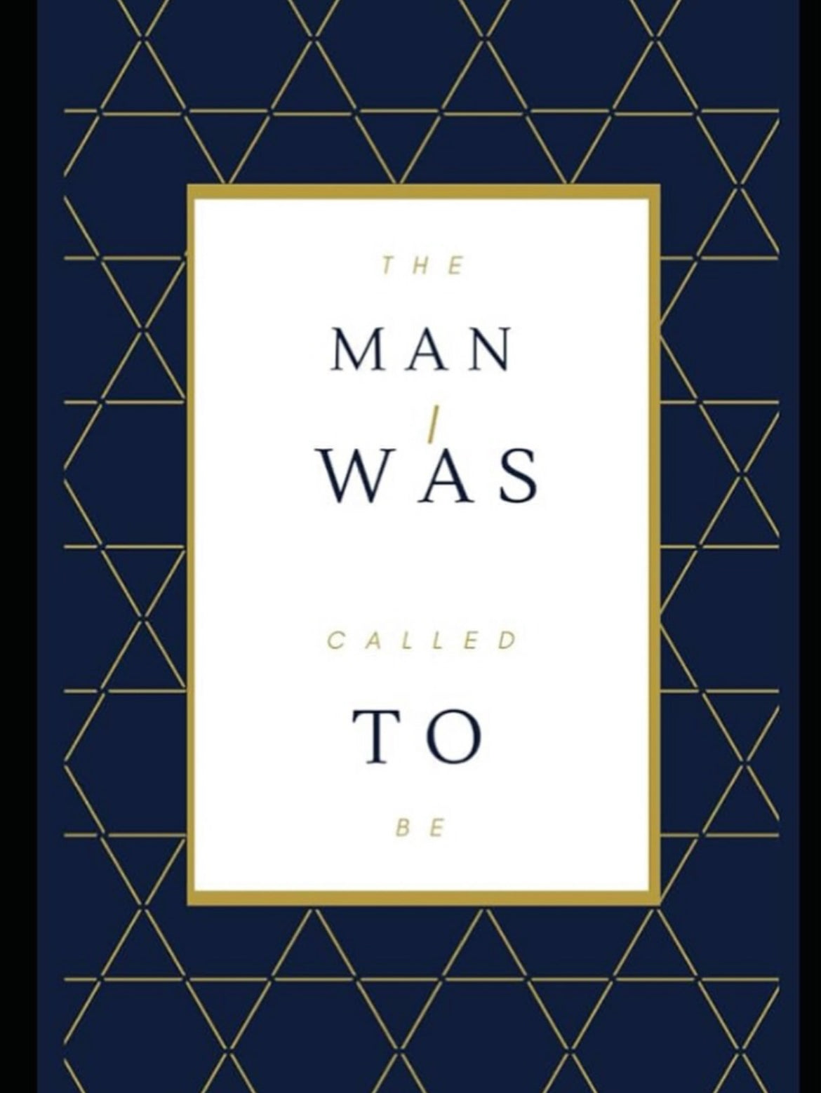 The Man I Was Called To Be